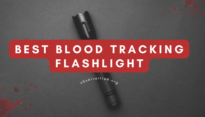Best Blood Tracking Flashlight